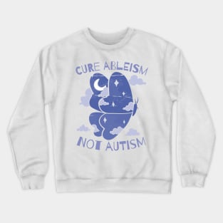 Cure Ableism Not Autism Crewneck Sweatshirt